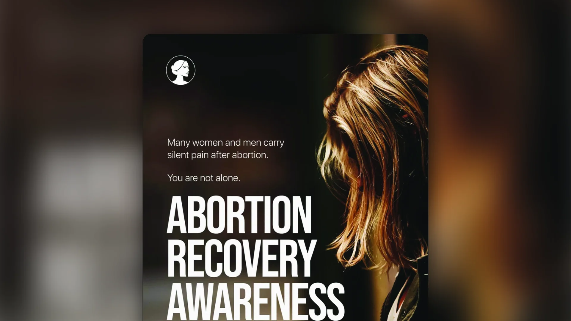 A woman with blonde hair looks down; text reads, Many women and men carry silent pain after abortion. You are not alone. Abortion Recovery Awareness supports your mental health.