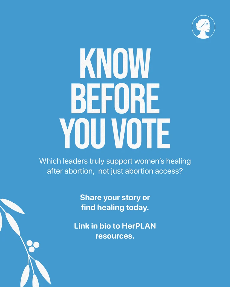 Blue graphic with a white profile of a woman and text: Know before you vote. Which leaders truly support women’s healing and mental health after abortion, not just abortion access? Share your story or find healing today. Link in bio to HerPLAN resources.