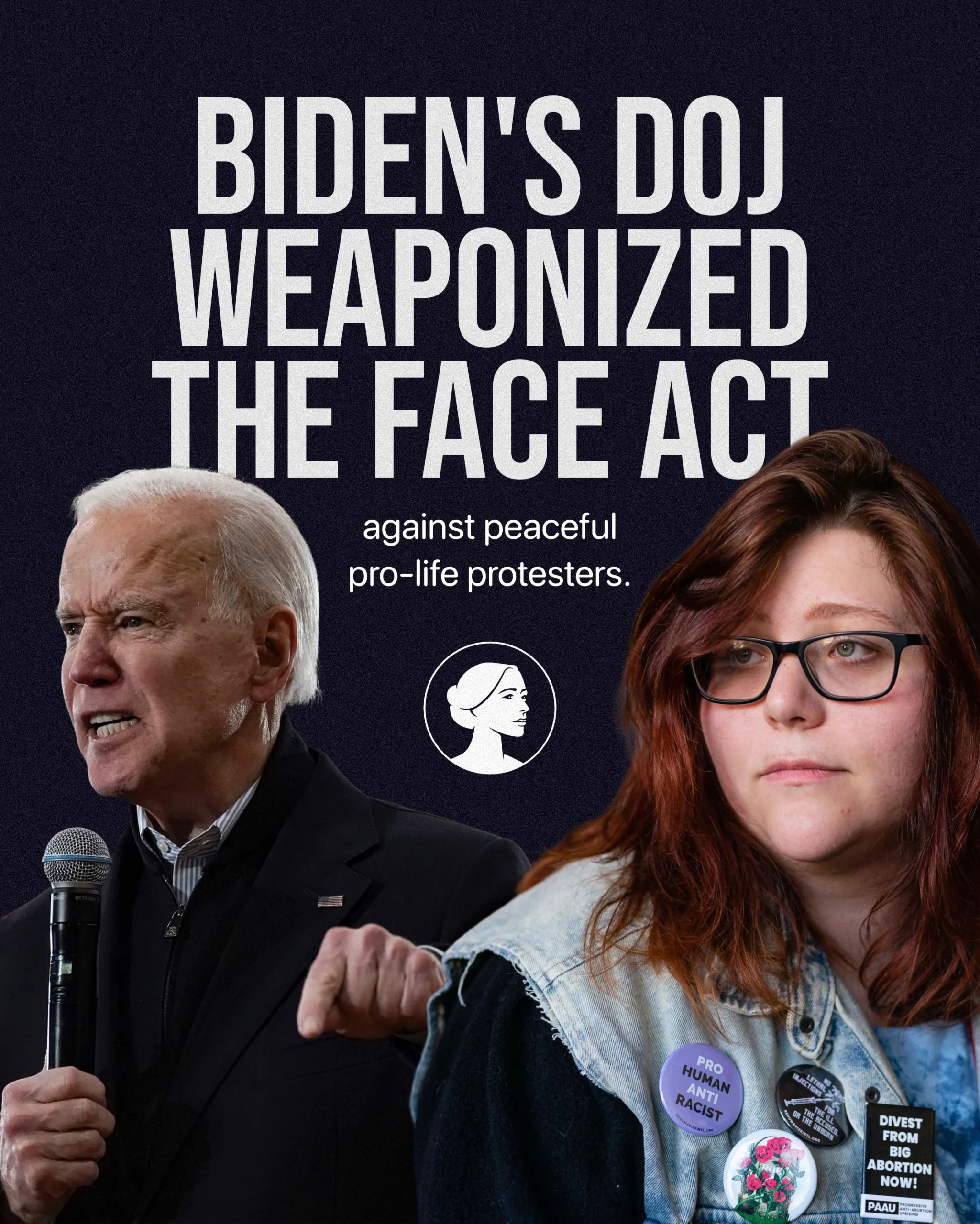 President Biden speaks into a microphone on the left, while a young woman with protest buttons looks ahead on the right. Large text reads, FACE Alert: Biden’s DOJ weaponized the FACE Act against peaceful pro-life protesters.