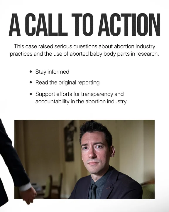 A poster titled A Call to Action discusses concerns about abortion industry practices, referencing the Daleiden Victory, and urges readers to stay informed, read original reports, and support transparency. Below, a man in a suit sits looking at the camera.