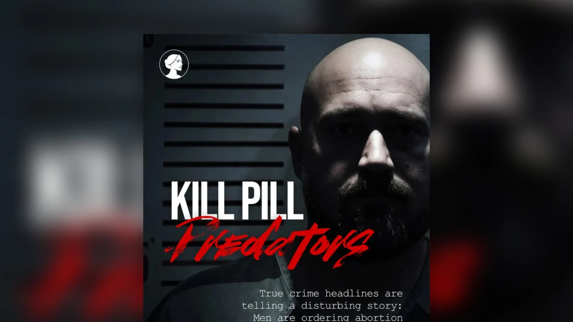 A bald man in shadow stands against a height chart. Text reads: Kill Pill Predators. True crime headlines are telling a disturbing story: Men are ordering abortion, and the Kill Pill Predators are at the center of it all.