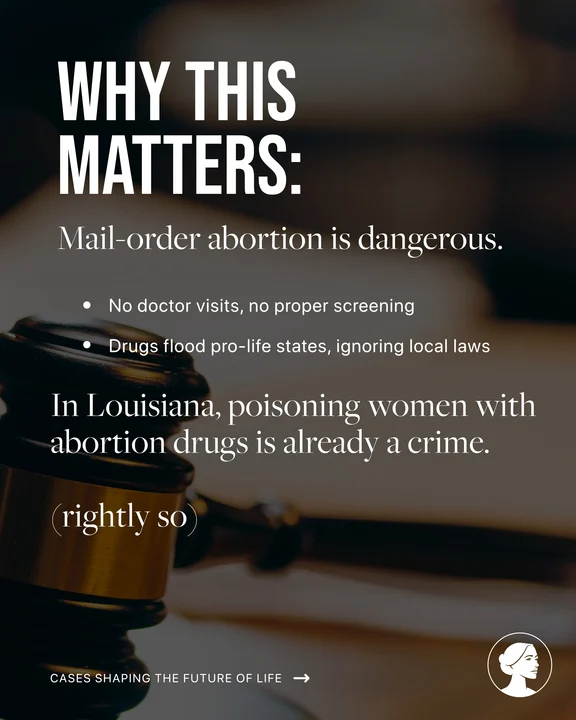 Informational graphic stating Why this matters: Mail-order abortion is dangerous, listing risks like lack of doctor visits and drug misuse, and noting that poisoning with abortion drugs is a crime in Louisiana. A gavel is pictured. References LA v FDA lawsuit.