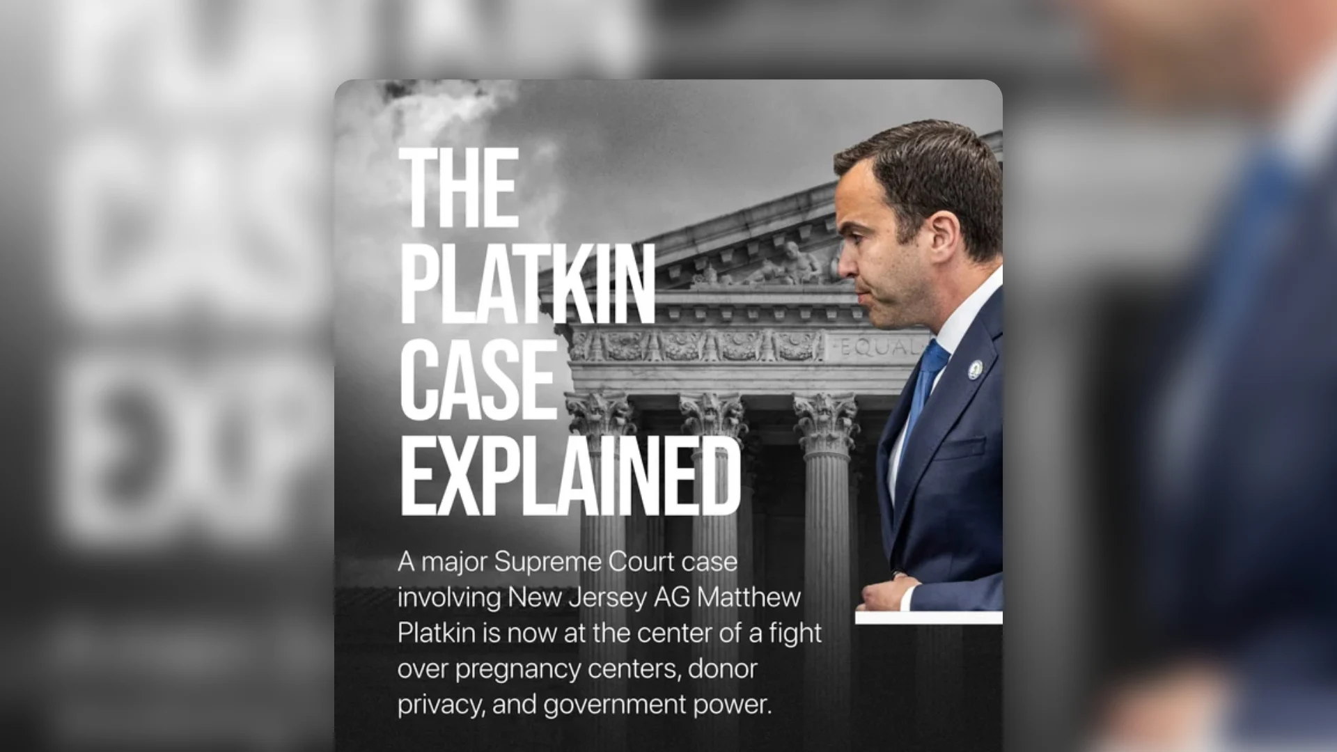 Image of a man in a suit next to the words: “The Platkin Case Explained.” The background features a courthouse. Text describes the Supreme Court’s consideration of the Platkin Case, involving New Jersey AG Matthew Platkin and raising key questions about privacy and government power.