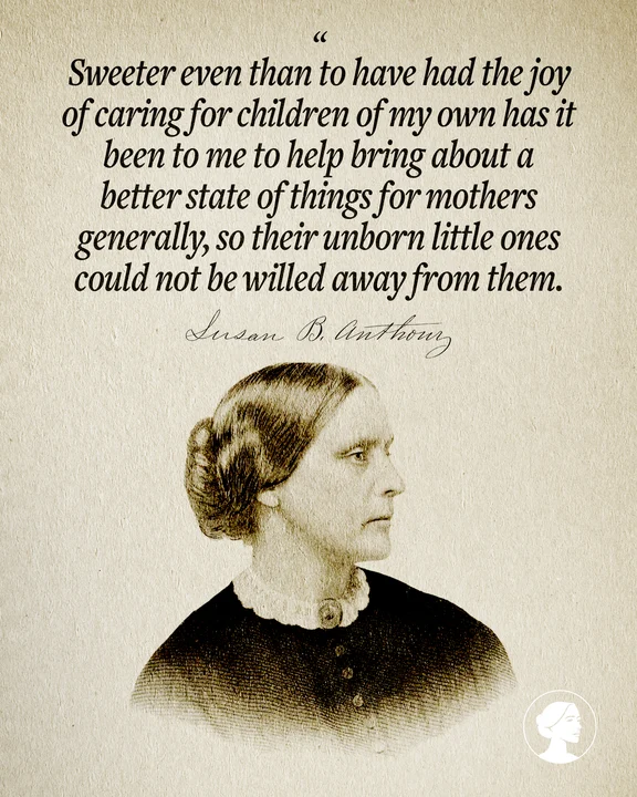 A sepia-toned portrait of Susan B. Anthony is below her quote about caring for children and improving mothers’ lives. Her signature and a white silhouette logo appear at the bottom.