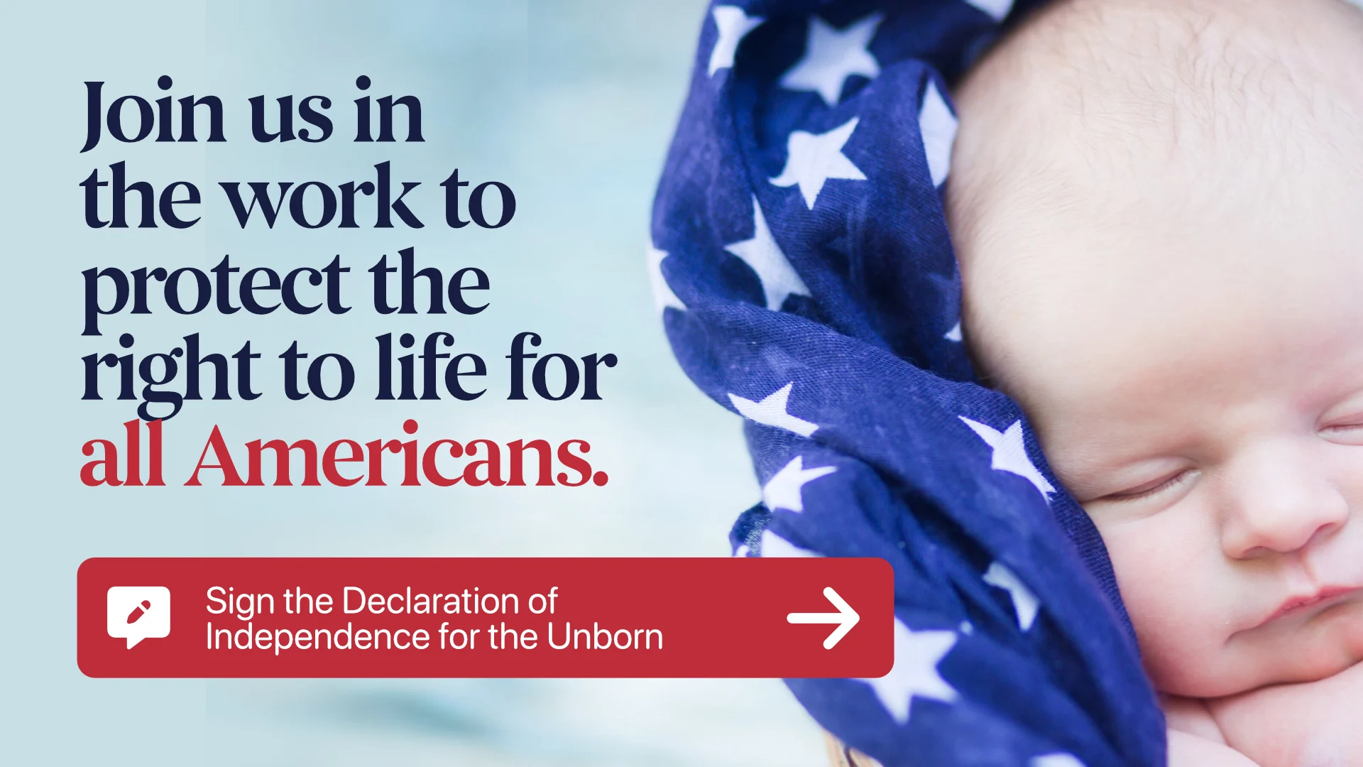 Close-up of a baby wrapped in a blue cloth with white stars. Text highlights protecting human life for all Americans, with a red button inviting you to sign the Declaration of Independence for the Unborn after 250 years of freedom.